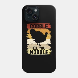 Gobble til you Wobble Phone Case