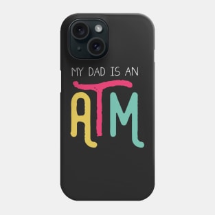 My dad is an ATM (Dark) Phone Case