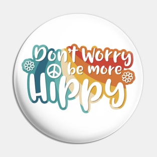 Don't Worry be more Hippy / Happy Pin