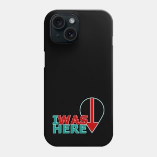 I Was Here Phone Case