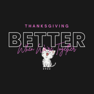 Cat lover Thanksgiving holiday better when we are together T-Shirt