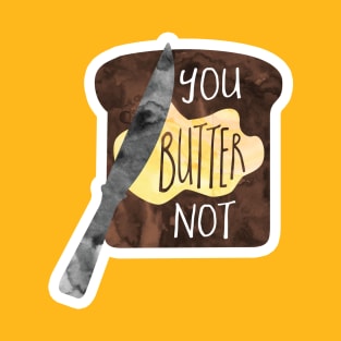 You BUTTER not - funny food pun T-Shirt