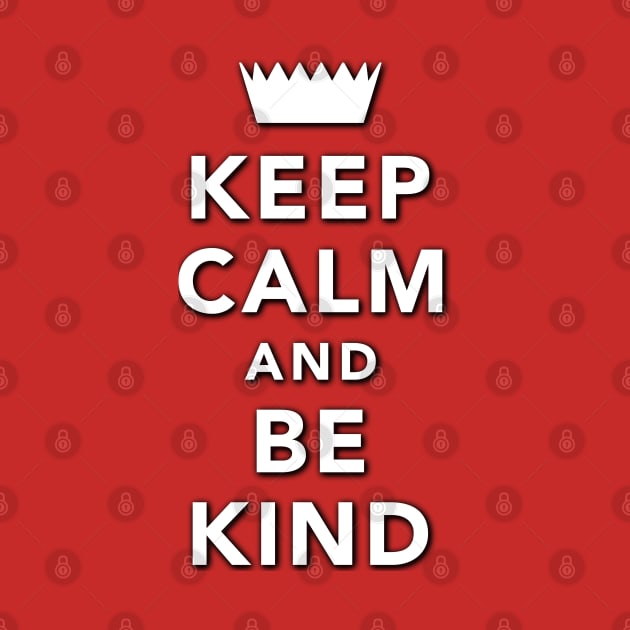 Keep Calm And Be Kind by DPattonPD