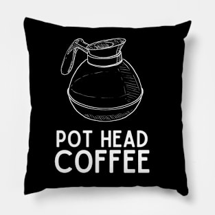 Pot Head Coffee - Coffee Jokes Humor Saying Gift Pot Head Vibes Pillow