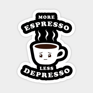 More Espresso Less Depresso Magnet