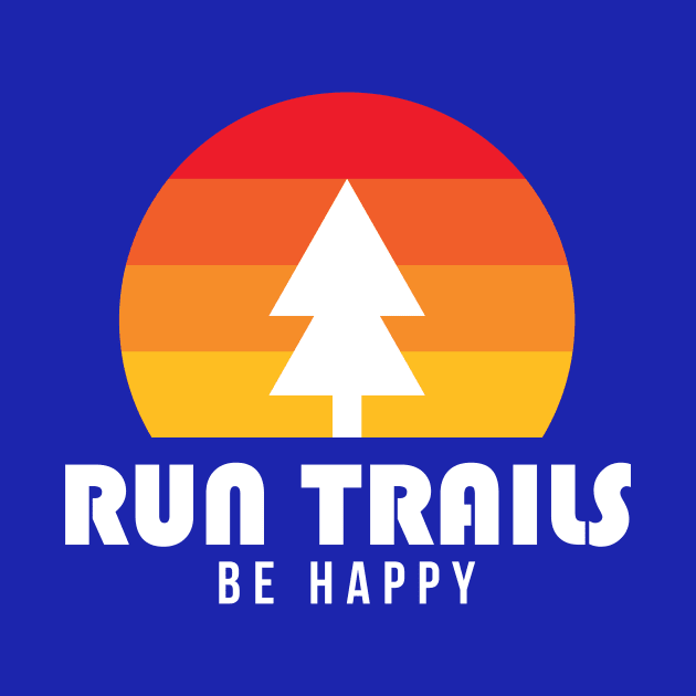 Run Trails Be Happy by PodDesignShop