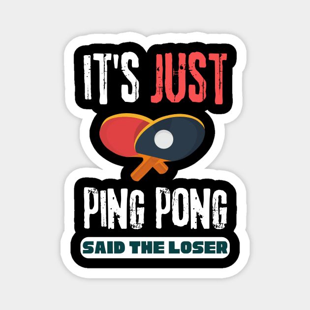 It's Just Ping Pong Said The Loser Magnet by Teewyld