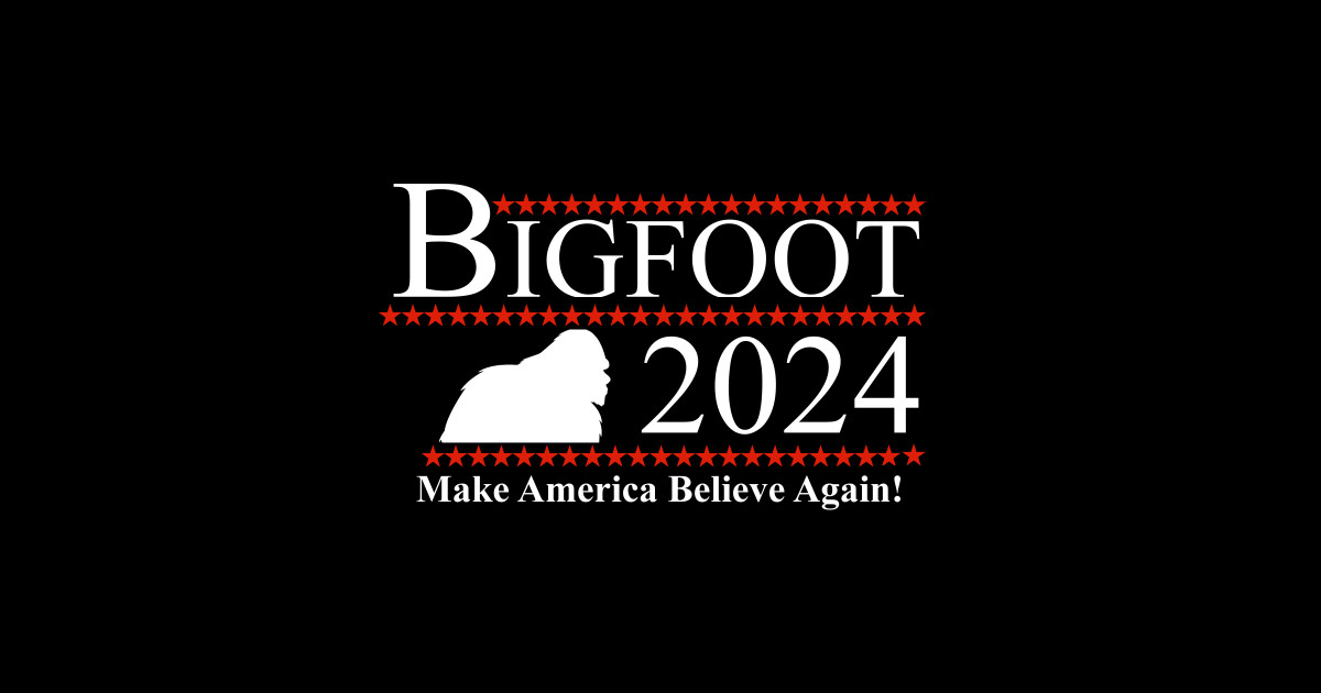 Bigfoot 2025 Make America Believe Again! Bigfoot 2025 Posters and