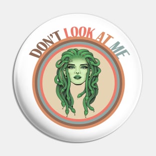 Don't Look At Me Medusa Pin