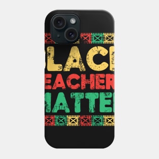 Black Teachers Matter T-Shirt, Black Lives Matter Shirt, Black History Shirt, BHM Shirt Phone Case