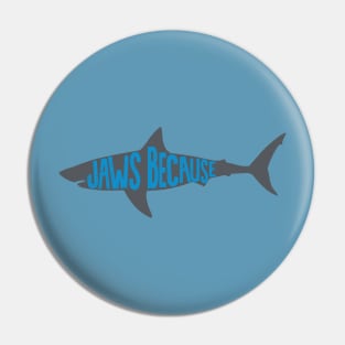 Jaws Because Pin