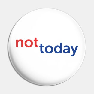 Not today. Pin