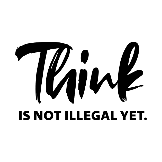 Think is not illegal yet - black text 0 by NotesNwords