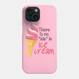 There is No "We" in Ice cream Phone Case