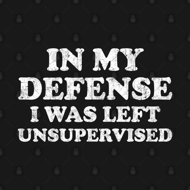 I Was Left Unsupervised - Distressed White Text by GraciafyShine