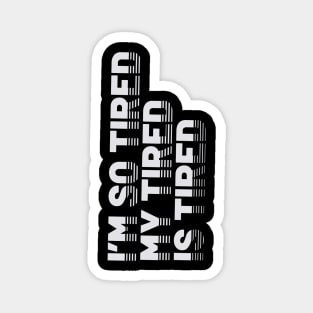 Awesome Design - I'm so Tired - Typography with Funny Quote Magnet