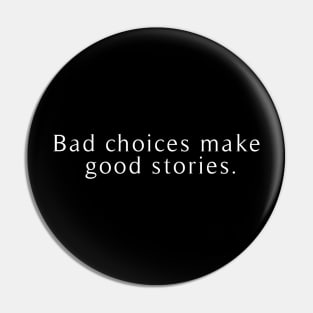 Bad choices make good stories Pin