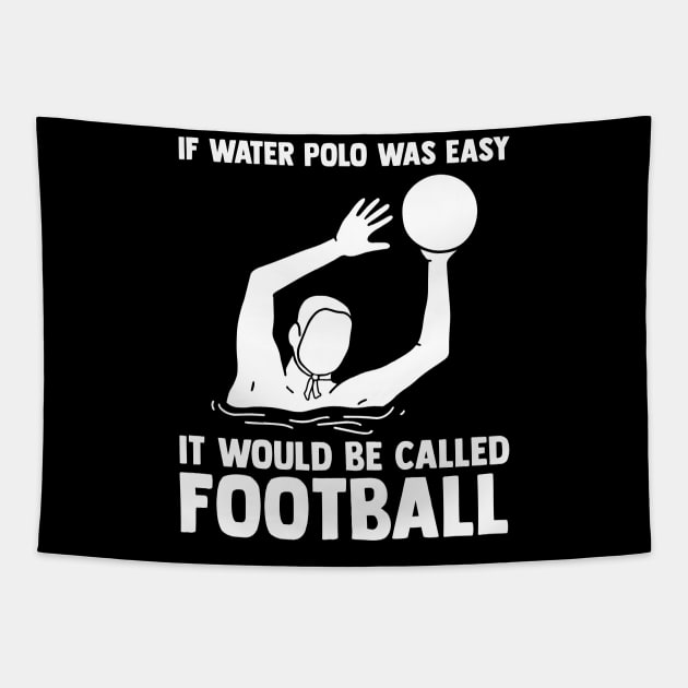 If Water Polo Was Easy It Would Be Called Football Tapestry by sBag-Designs