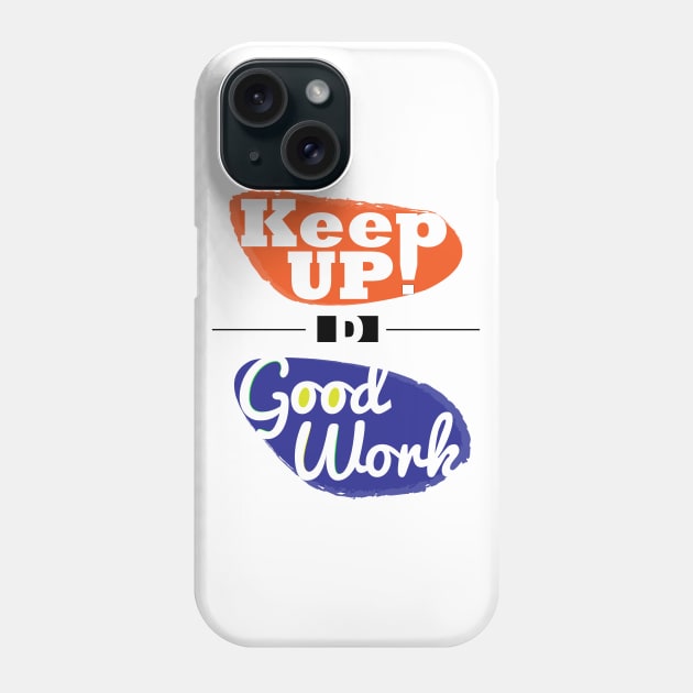 Keep up the good work! Phone Case by dblaiya