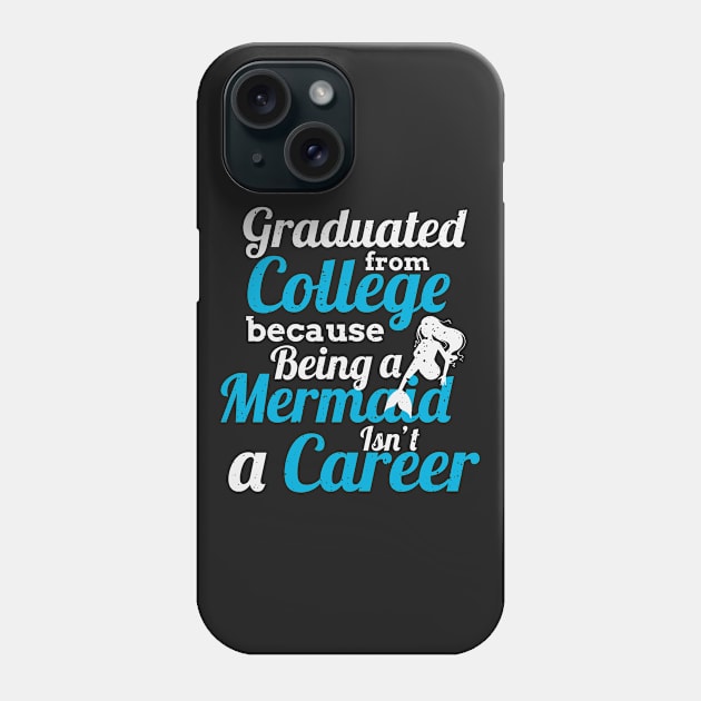 Graduated From College, Because Being a Mermaid Isn't a Career Phone Case by EdifyEra