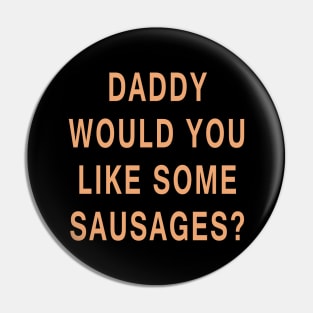 Daddy Would You Like Some Sausages? Pin