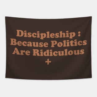Discipleship : Because Poltics Are Ridiculous Tapestry