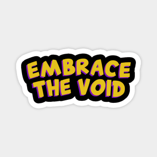 Embrace the void Magnet