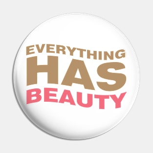 Everything has beauty Pin