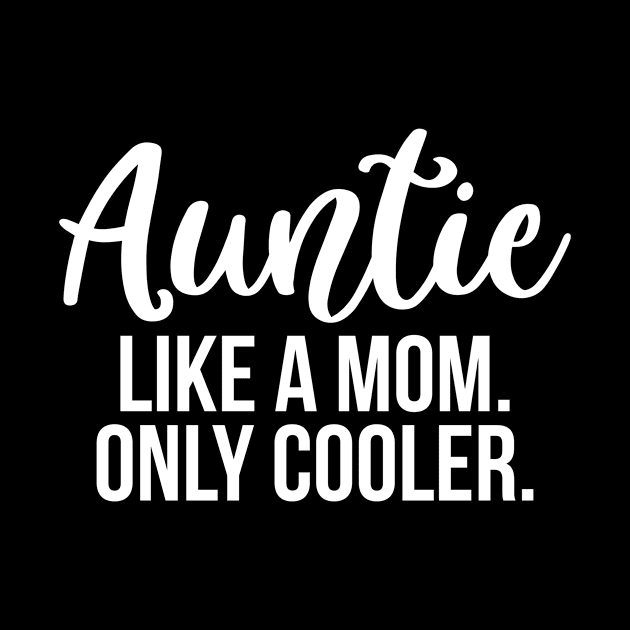 Auntie Like A Mom Only Cooler by teevisionshop