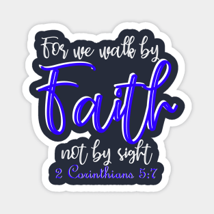 For we walk by faith not by sight - 2 Corinthians 5:7 Magnet