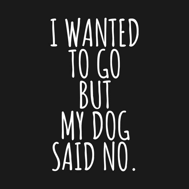 My dog said no dad mom woman gift funny cute canine owner by queensandkings