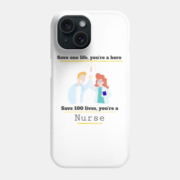 Save one life you're a hero, Save 100 lives you're a Nurse Phone Case by Printorzo