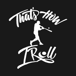 That's how I roll by baseball shirt T-Shirt