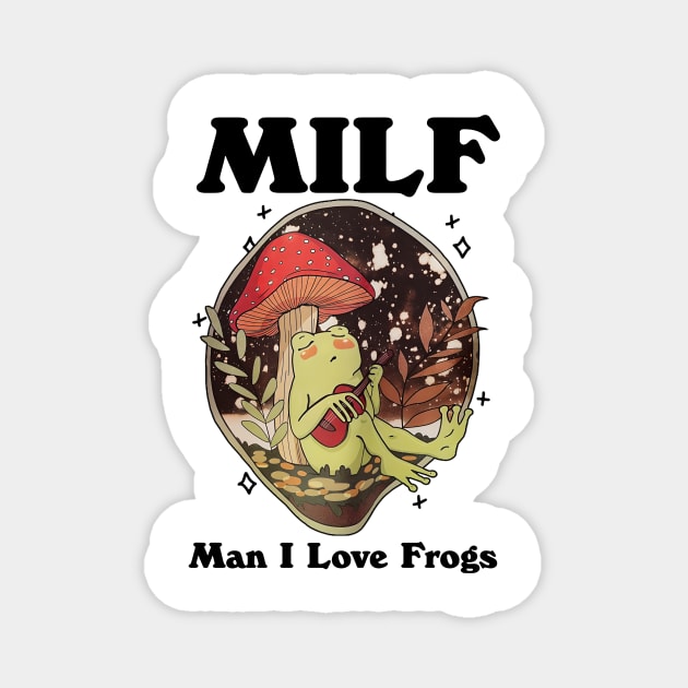 Milf Man I Love Frogs Magnet by bonsauba