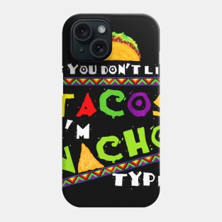 Cool If You Dont Like Tacos Im Nacho Type Phone Case