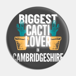 The Biggest Cacti Lover In Cambridgeshire Pin