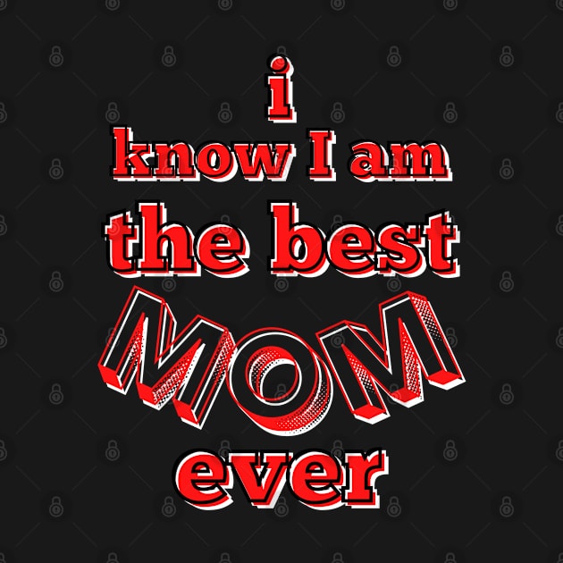 I know I am the best mom ever - red, black and white by Blue Butterfly Designs 