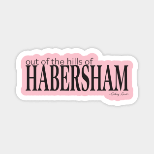 Out of the hills of Habersham (san serif) Magnet