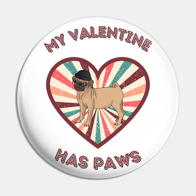 My Valentine has paws- a retro vintage design with a cute pug Pin by Cute_but_crazy_designs