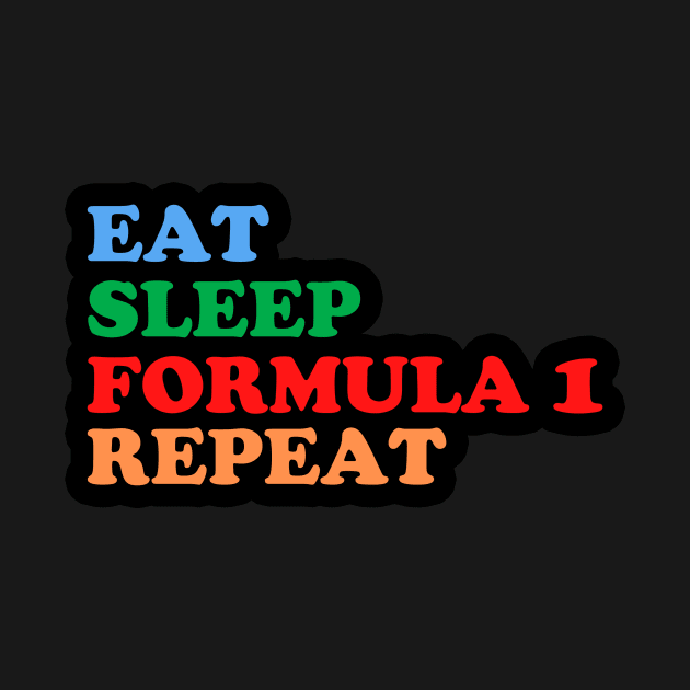 Eat Sleep Formula1 Repeat by PRINT-LAND