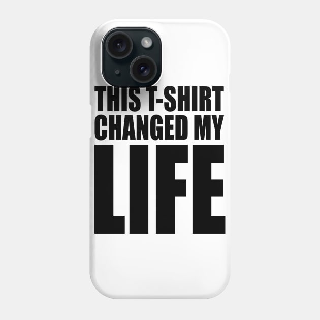 This T-Shirt Changed My Life Phone Case by DavesTees