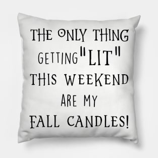 The Only Thing Getting Lit The Weekend Are My Fall Candles Black Shirt Daughter Gym Pillow