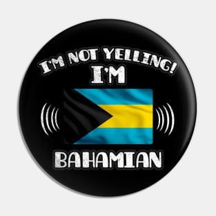 I'm Not Yelling I'm Bahamian - Gift for Bahamian With Roots From Bahamas Pin