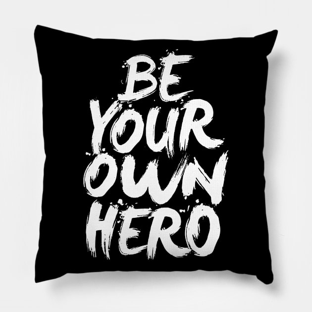 Be Your Own Hero Pillow by MotivatedType