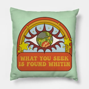 What You Seek Is Found Whithin Pillow