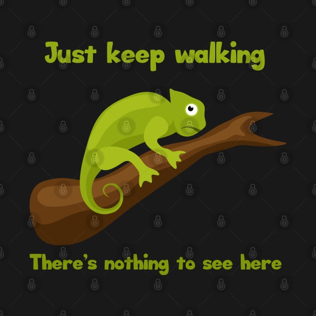 Animal Humor Chameleon Keep Walking by Mandra