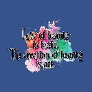 🎨 Love of beauty is taste... T-Shirt
