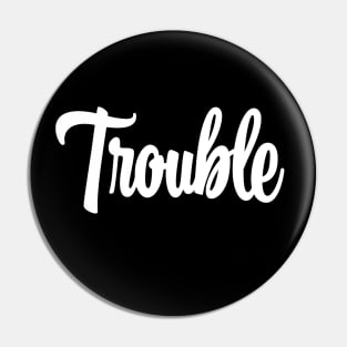 Trouble - White Ink Pin