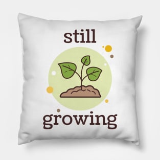 Still Growing Pillow