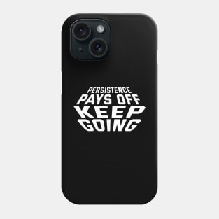 Persistence Pays Off Keep Going Phone Case